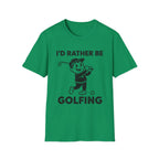 I'D Rather Be Golfing T-Shirt