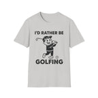I'D Rather Be Golfing T-Shirt