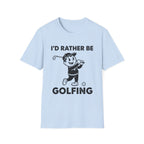 I'D Rather Be Golfing T-Shirt