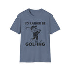 I'D Rather Be Golfing T-Shirt