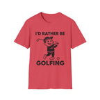 I'D Rather Be Golfing T-Shirt